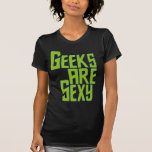 Geeks are Sexy T Shirt