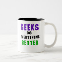 Geeks Do Everything Better Coffee Mugs