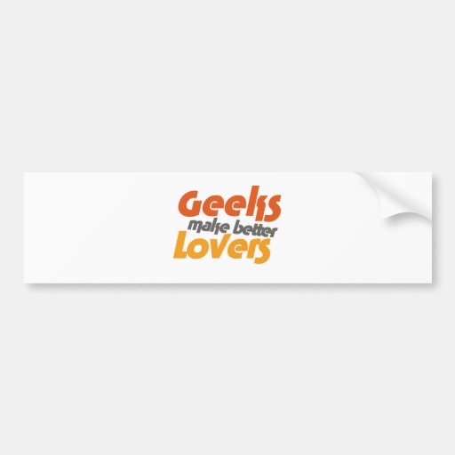 Geeks make better lovers bumper sticker