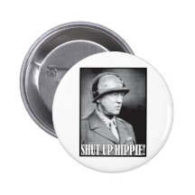 General Patton says Shut Up Hippie! Pinback Buttons