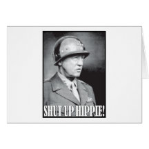 General Patton says Shut Up Hippie! Greeting Card