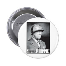 General Patton says Shut Up Hippie! Pinback Button