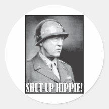 General Patton says Shut Up Hippie! Round Sticker