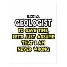 Geologist...Assume I Am Never Wrong Postcards