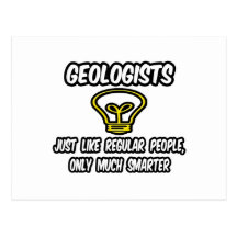 Geologists...Regular People, Only Smarter Post Cards