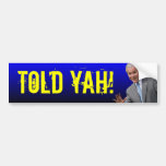 George W. Bush: TOLD YAH! Bumper Sticker