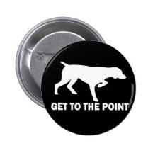 German Shorthaired Pointer "Get to the Point" Pinback Buttons