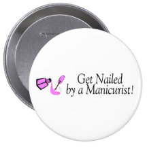 Get Nailed By A Manicurist Pinback Button