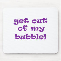 Get Out Of My Bubble Mousepad