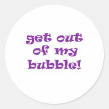 Get Out Of My Bubble Round Stickers
