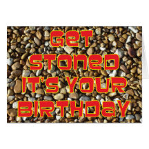 Get Stoned It's Your Birthday Greeting Cards