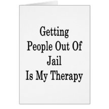 Getting People Out Of Jail Is My Therapy Greeting Cards
