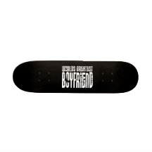 Gifts for Boyfriends : World's Greatest Boyfriend Skateboards
