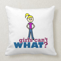 Girls Can't WHAT? Girl Pillows