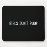 Girls Don't Poop Mouse Pad