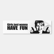 Girls just wanna have fun bumper sticker