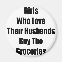 Girls Who Love Their Husbands Buy The Groceries Refrigerator Magnet