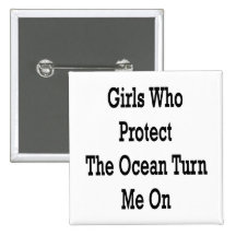 Girls Who Protect The Ocean Turn Me On Button