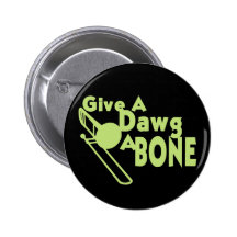 Give a Dawg a Bone Pinback Button