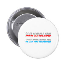 Give A Man A Gun, Rob A Bank - Funny political Button