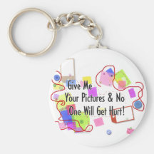 Give Me Your Pictures And No One Gets Hurt Key Chain