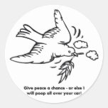 give-peace-a-chance-or-else-i-will-poop-all-over round sticker