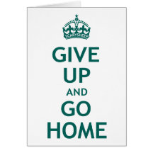 Give Up and Go Home Card