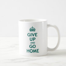 Give Up and Go Home Coffee Mug