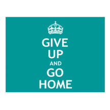 Give Up and Go Home Postcard