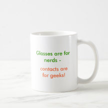 Glasses are for nerds -, contacts arefor geeks! mugs