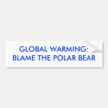 GLOBAL WARMING:BLAME THE POLAR BEAR - Customised Bumper Sticker