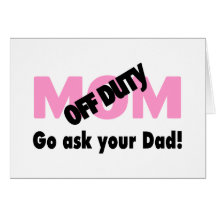 Go Ask Your Dad (Off Duty Mum) Greeting Card