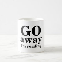 GO, away, I'm reading Coffee Mug