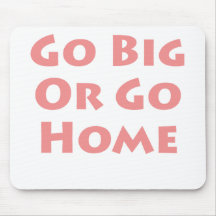 Go Big Or Go Home! Mouse Mats