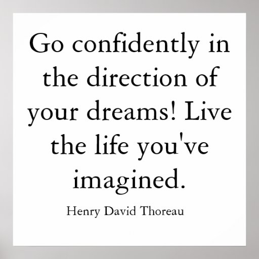 Go confidently in the direction of your dreams!... print