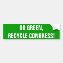 GO GREEN,RECYCLE CONGRESS! BUMPER STICKER