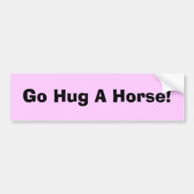 Go Hug A Horse! Bumper Stickers