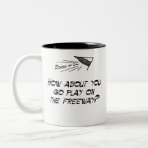 Go play on the freeway mug