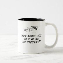 Go play on the freeway mugs