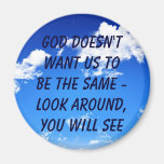 God doesn't want us to be the same - look around,  fridge magnet