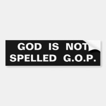 GOD  IS  NOT  SPELLED  G.O.P. BUMPER STICKERS