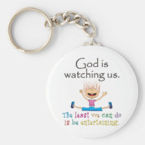 God Is Watching Us. The Least We Can Do Is... keychains