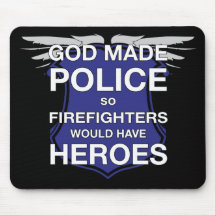 God Made Police so Firefighters would have Heroes Mouse Pad