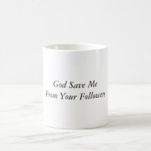 God Save Me From Your Followers Mug