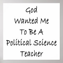 God Wanted Me To Be A Political Science Teacher Print