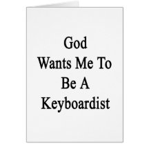 God Wants Me To Be A Keyboardist Greeting Cards