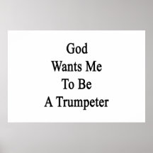 God Wants Me To Be A Trumpeter Posters