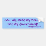 God will meet my needs,not my government!, Phil... Bumper Stickers