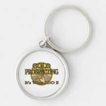 GOLD PROSPECTING - It's What I DO !! Keychain