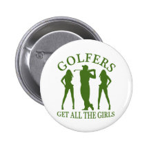 Golfers Get All The Girls Pinback Button